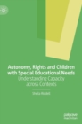 Autonomy, Rights and Children with Special Educational Needs : Understanding Capacity across Contexts - Book