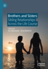Brothers and Sisters : Sibling Relationships Across the Life Course - Book