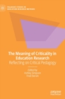 The Meaning of Criticality in Education Research : Reflecting on Critical Pedagogy - Book