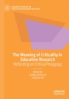 The Meaning of Criticality in Education Research : Reflecting on Critical Pedagogy - Book