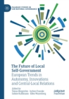 The Future of Local Self-Government : European Trends in Autonomy, Innovations and Central-Local Relations - Book