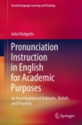 Pronunciation Instruction in English for Academic Purposes : An Investigation of Attitudes, Beliefs and Practices - Book