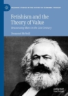 Fetishism and the Theory of Value : Reassessing Marx in the 21st Century - Book