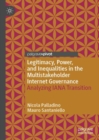 Legitimacy, Power, and Inequalities in the Multistakeholder Internet Governance : Analyzing IANA Transition - Book