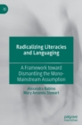 Radicalizing  Literacies and Languaging : A Framework toward Dismantling the Mono-Mainstream Assumption - Book