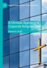 A Christian Approach to Corporate Religious Liberty - Book