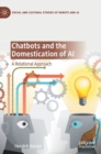 Chatbots and the Domestication of AI : A Relational Approach - Book