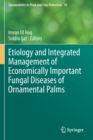 Etiology and Integrated Management of Economically Important Fungal Diseases of Ornamental Palms - Book