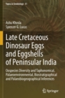 Late Cretaceous Dinosaur Eggs and Eggshells of Peninsular India : Oospecies Diversity and Taphonomical, Palaeoenvironmental, Biostratigraphical and Palaeobiogeographical Inferences - Book