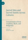 Sacred Sites and Sacred Stories Across Cultures : Transmission of Oral Tradition, Myth, and Religiosity - Book