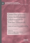 Cross-Disciplinary, Cross-Institutional Collaboration in Teacher Education : Cases of Learning and Leading - Book