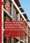 Norms, Storytelling and International Institutions in China : The Imperative to Narrate - Book