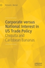 Corporate versus National Interest in US Trade Policy : Chiquita and Caribbean Bananas - Book