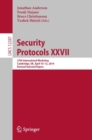 Security Protocols XXVII : 27th International Workshop, Cambridge, UK, April 10–12, 2019, Revised Selected Papers - Book