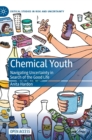 Chemical Youth : Navigating Uncertainty in Search of the Good Life - Book