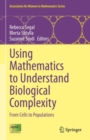 Using Mathematics to Understand Biological Complexity : From Cells to Populations - Book