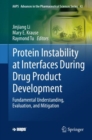 Protein Instability at Interfaces During Drug Product Development : Fundamental Understanding, Evaluation, and Mitigation - Book