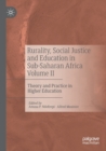 Rurality, Social Justice and Education in Sub-Saharan Africa Volume II : Theory and Practice in Higher Education - Book
