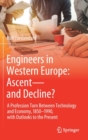 Engineers in Western Europe: Ascent-and Decline? : A Profession Torn Between Technology and Economy, 1850-1990, with Outlooks to the Present - Book