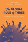 The Global Rule of Three : Competing with Conscious Strategy - Book
