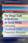 The Illegal Trade of Medicines on Social Media : Evaluating Situational Crime Prevention Measures - Book