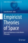 Empiricist Theories of Space : Space and Experience in Early Modern Philosophy - Book