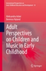 Adult Perspectives on Children and Music in Early Childhood - Book