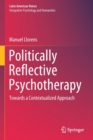 Politically Reflective Psychotherapy : Towards a Contextualized Approach - Book