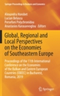 Global, Regional and Local Perspectives on the Economies of Southeastern Europe : Proceedings of the 11th International Conference on the Economies of the Balkan and Eastern European Countries (EBEEC) - Book