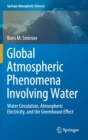 Global Atmospheric Phenomena Involving Water : Water Circulation, Atmospheric Electricity, and the Greenhouse Effect - Book