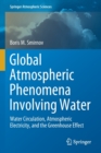 Global Atmospheric Phenomena Involving Water : Water Circulation, Atmospheric Electricity, and the Greenhouse Effect - Book