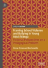 Framing School Violence and Bullying in Young Adult Manga : Fictional Perspectives on a Pedagogical Problem - Book