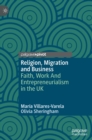 Religion, Migration and Business : Faith, Work And Entrepreneurialism in the UK - Book