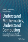 Understand Mathematics, Understand Computing : Discrete Mathematics That All Computing Students Should Know - Book