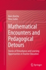 Mathematical Encounters and Pedagogical Detours : Stories of Disturbance and Learning Opportunities in Teacher Education - Book