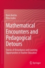Mathematical Encounters and Pedagogical Detours : Stories of Disturbance and Learning Opportunities in Teacher Education - Book