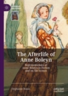 The Afterlife of Anne Boleyn : Representations of Anne Boleyn in Fiction and on the Screen - Book