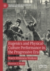 Eugenics and Physical Culture Performance in the Progressive Era : Watch Whiteness Workout - Book