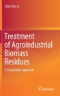 Treatment of Agroindustrial Biomass Residues : A Sustainable Approach - Book