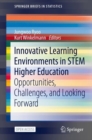 Innovative Learning Environments in STEM Higher Education : Opportunities, Challenges, and Looking Forward - Book