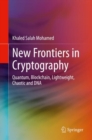 New Frontiers in Cryptography : Quantum, Blockchain, Lightweight, Chaotic and DNA - Book