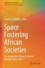 Space Fostering African Societies : Developing the African Continent through Space, Part 2 - Book