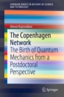 The Copenhagen Network : The Birth of Quantum Mechanics from a Postdoctoral Perspective - Book