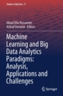 Machine Learning and Big Data Analytics Paradigms: Analysis, Applications and Challenges - Book