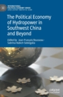 The Political Economy of Hydropower in Southwest China and Beyond - Book