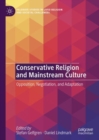Conservative Religion and Mainstream Culture : Opposition, Negotiation, and Adaptation - Book