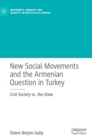New Social Movements and the Armenian Question in Turkey : Civil Society vs. the State - Book
