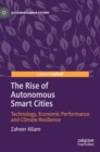 The Rise of Autonomous Smart Cities : Technology, Economic Performance and Climate Resilience - Book