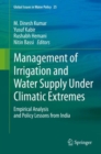 Management of Irrigation and Water Supply Under Climatic Extremes : Empirical Analysis and Policy Lessons from India - Book