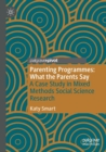 Parenting Programmes: What the Parents Say : A Case Study in Mixed Methods Social Science Research - Book